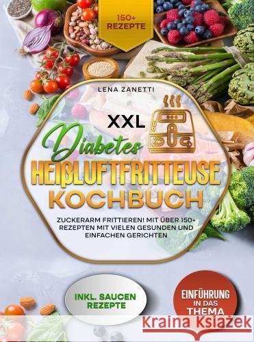 XXL Diabetes Heißluftfritteuse Kochbuch Lena Zanetti 9789403766775