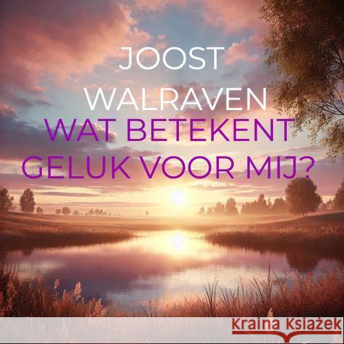 Wat betekent geluk voor mij? Walraven, Joost 9789403768977