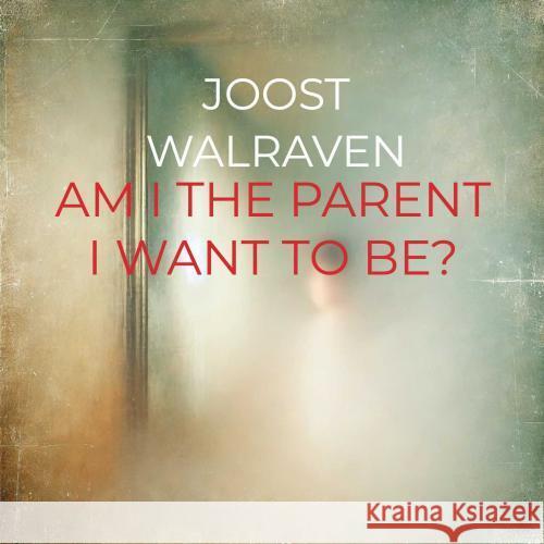 Am I the parent I want to be? Walraven, Joost 9789403769103