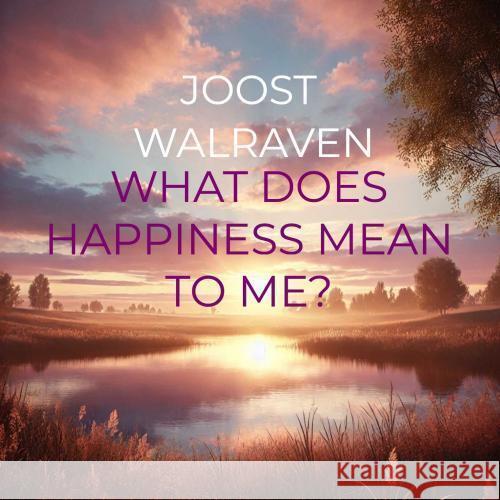 What does happiness mean to me? Walraven, Joost 9789403769172