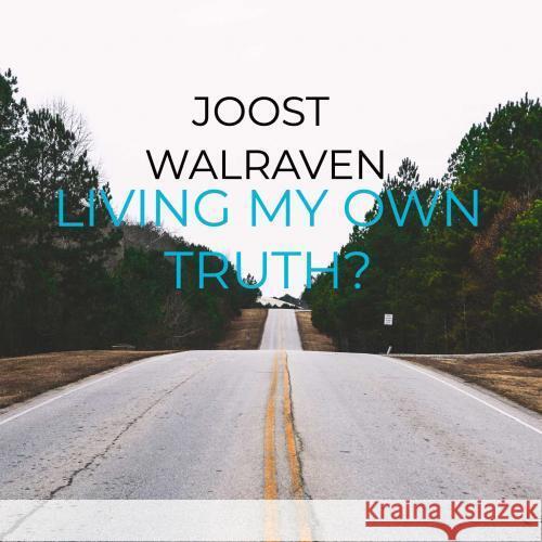 Living my own truth? Walraven, Joost 9789403769257