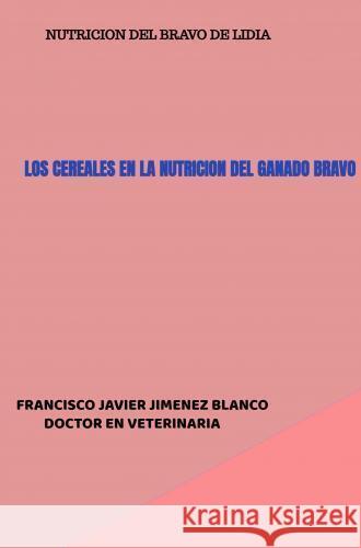 LOS CEREALES EN LA NUTRICION DEL GANADO BRAVO JIMENEZ BLANCO, FRANCISCO JAVIER 9789403771601