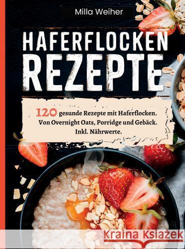 Haferflocken Rezepte Weiher, Milla 9789403773421