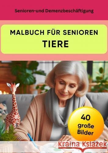 Malbuch für Senioren  Tiere - Senioren- und Demenzbeschäftigung Casilda  Berlin 9789403773605