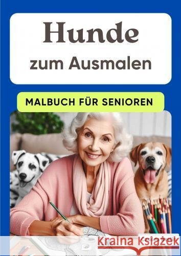 Hunde zum Ausmalen - Malbuch für Senioren Casilda  Berlin 9789403773940