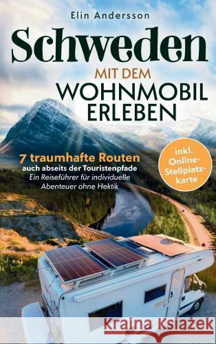 Schweden mit dem Wohnmobil erleben: 7 traumhafte Routen auch abseits der Touristenpfade Andersson, Elin 9789403774275