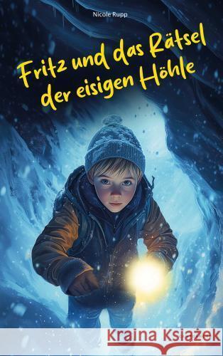 FRITZ UND DAS RÄTSEL DER EISIGEN HÖHLE Nicole Rupp 9789403774350