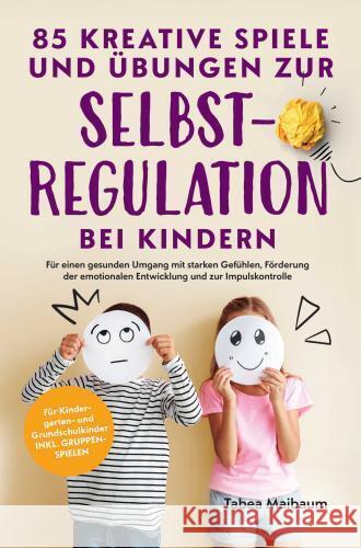 85 kreative Spiele und Übungen zur Selbstregulation bei Kindern Tabea  Maibaum 9789403776651