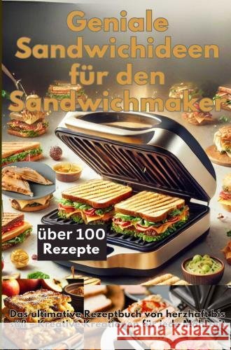 Geniale Sandwichideen für den Sandwichmaker Emilia  Koch 9789403776743 Bookmundo
