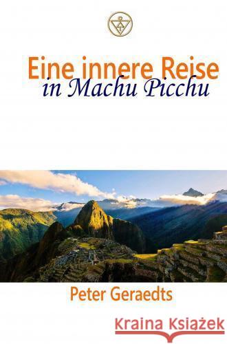 Eine innere Reise in Machu Picchu Peter Geraedts 9789403777887