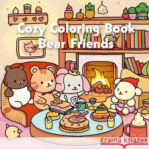 Cozy Coloring Book - Bear Friends Andries B.V. 9789403778976