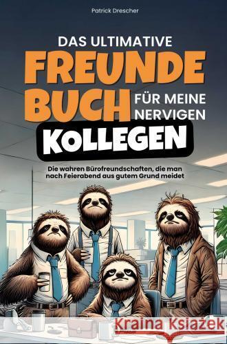 Das ultimative Freundebuch für meine nervigen Kollegen Patrick Drescher 9789403779157