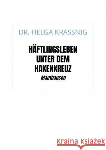 Häftlingsleben unter dem Hakenkreuz Kraßnig, Helga 9789403779614