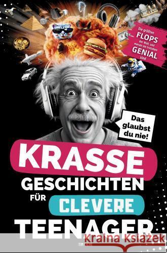 Krasse Geschichten für clevere Teenager: Die größten Flops der Welt und warum sie trotzdem genial sind Tim Eiche 9789403782256