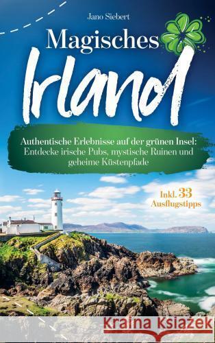 Magisches Irland: Authentische Erlebnisse auf der grünen Insel Siebert, Jano 9789403783338