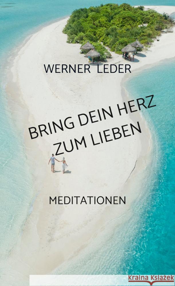 BRING DEIN HERZ ZUM LIEBEN Werner  Leder 9789403783604