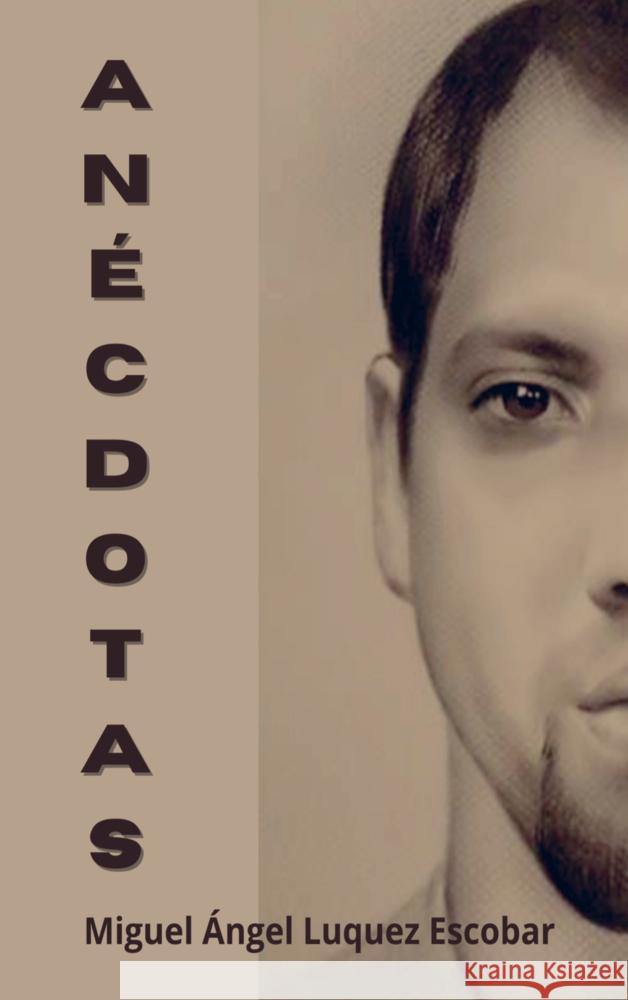 Anecdotas Miguel Angel  Luquez Escobar 9789403786612