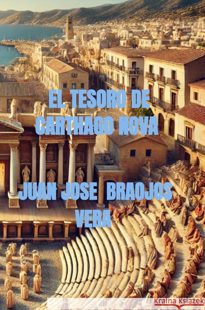 El tesoro de Carthago Nova Juan Jose  Braojos Vera 9789403788548