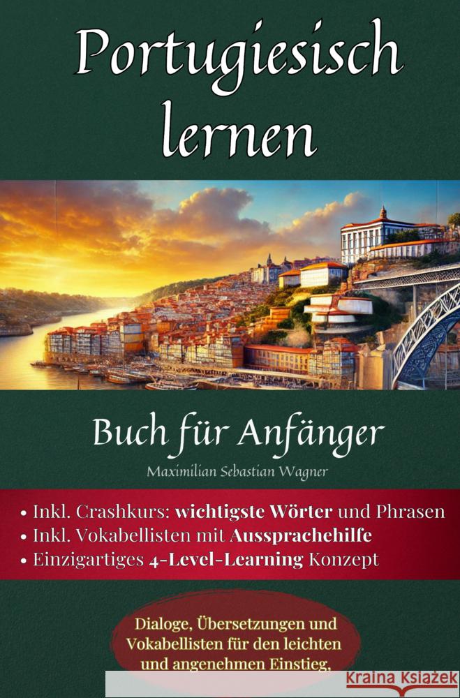 Portugiesisch lernen: Buch für Anfänger Maximilian Sebastian Wagner 9789403789514