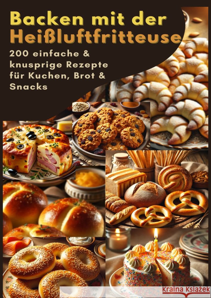 Backen mit der Heißluftfritteuse: 200 einfache & knusprige Rezepte für Kuchen, Brot & Snacks Sophie  Leclerc 9789403791128