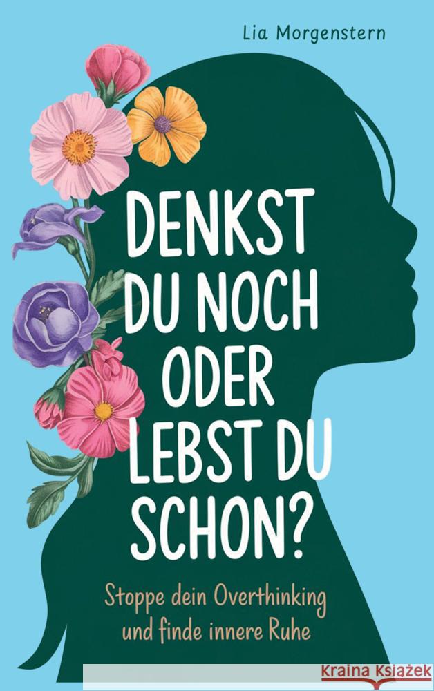 Denkst du noch, oder lebst du schon? Morgenstern, Lia 9789403791142