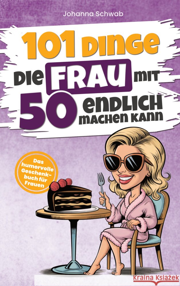 101 Dinge die Frau mit Fünfzig endlich machen kann Johanna Schwab 9789403792026