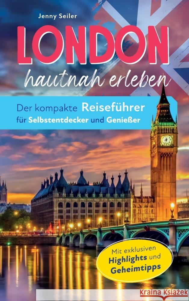 London hautnah erleben. Der kompakte Reiseführer für Selbstentdecker und Genießer. Seiler, Jenny 9789403792071