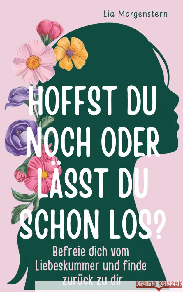 Hoffst du noch, oder lässt du schon los? Lia Morgenstern 9789403793269