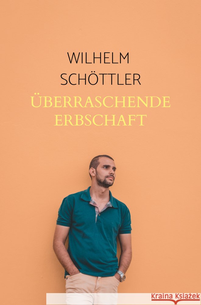 Überraschende Erbschaft Wilhelm  Schöttler 9789403793290