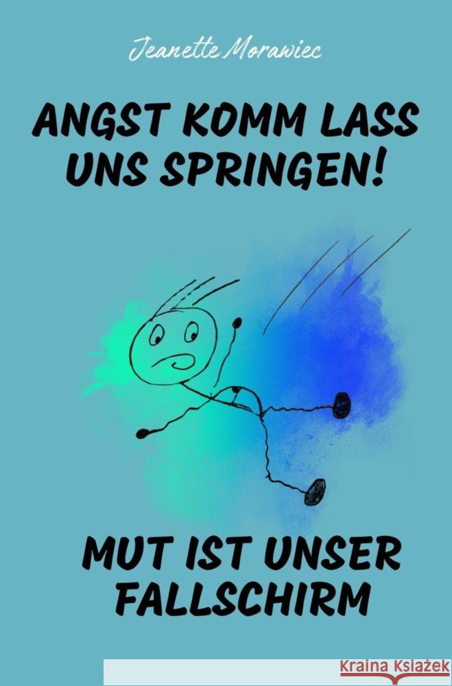 Angst komm lass uns Springen! Mut ist unser Fallschirm Jeanette Morawiec 9789403796925