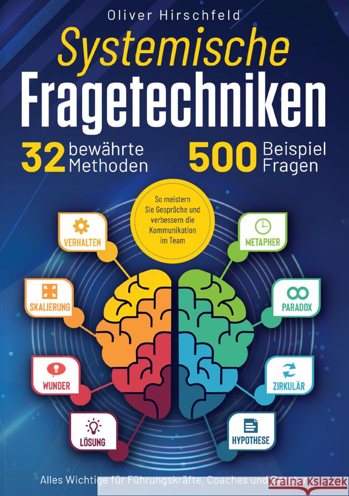 Systemische Fragetechniken - Alles Wichtige für Führungskräfte, Coaches und Berater Oliver Hirschfeld 9789403797069