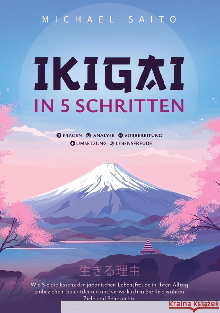 Ikigai in 5 Schritten Michael Saito 9789403798974 Kiyomi Editionen