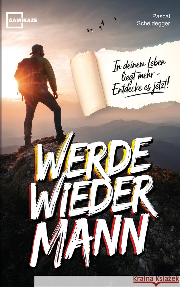 Werde wieder Mann: Der einzige Ratgeber den du brauchst um ein echter Mann zu werden Pascal Scheidegger 9789403800721