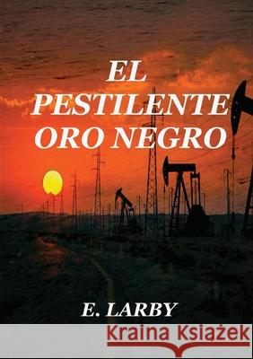 El Pestilente Oro Negro E. Larby 9789403808789 Particular Books