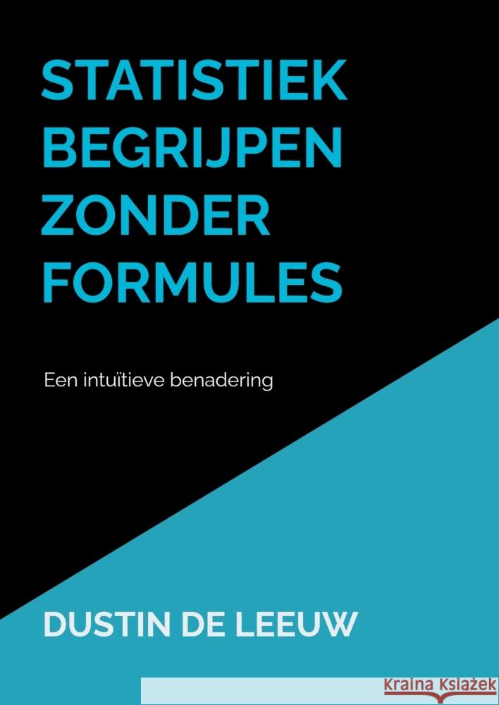 Statistiek begrijpen zonder formules de Leeuw, Dustin 9789403817217