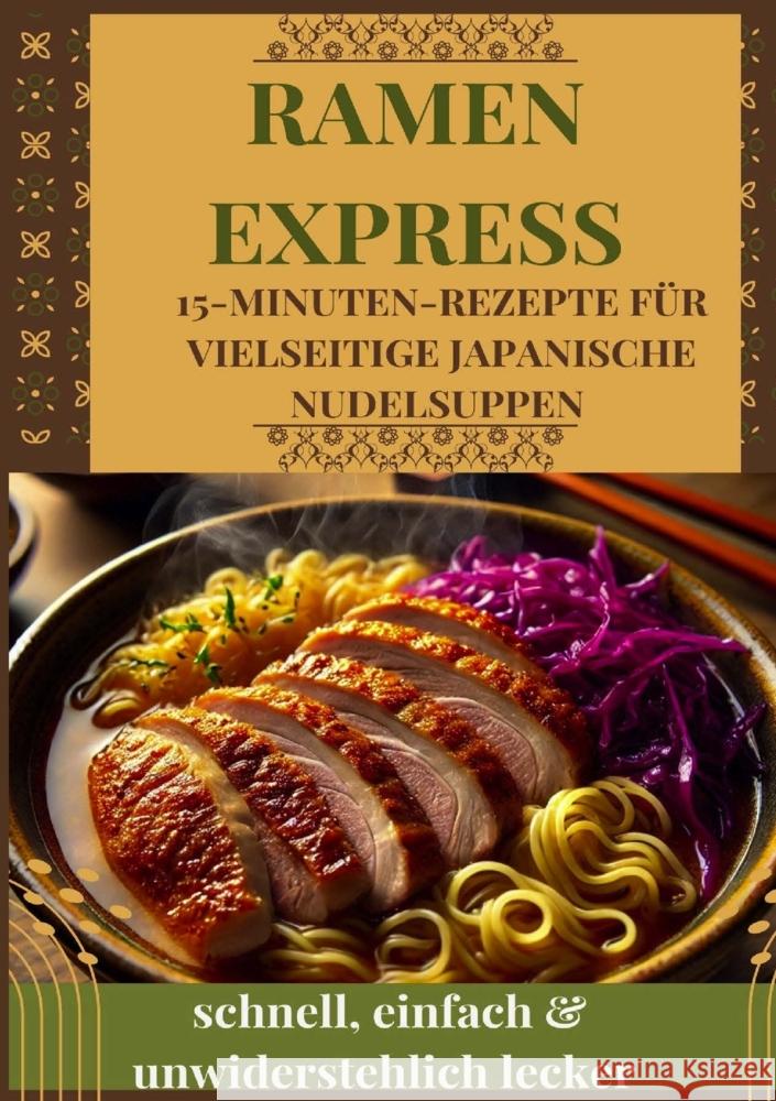Ramen Express: 15-Minuten-Rezepte für vielseitige japanische Nudelsuppen - schnell, einfach & unwiderstehlich lecker Hana, Umami Hana 9789403828909