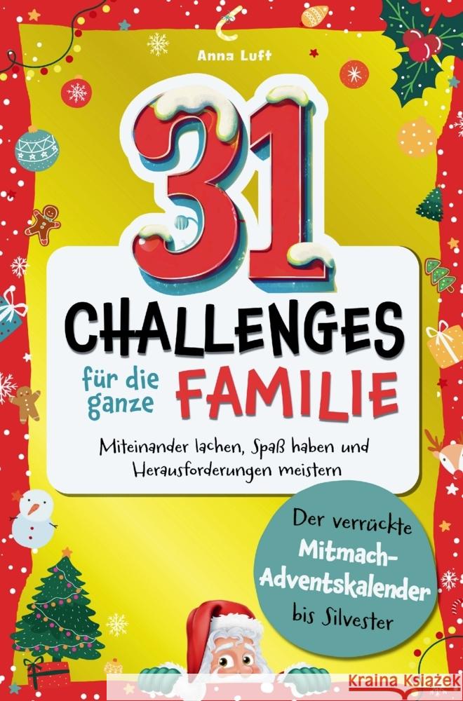 31 Challenges für die ganze Familie - Der verrückte Mitmach Adventskalender bis Silvester Luft, Anna 9789403829586 Laurel Verlag