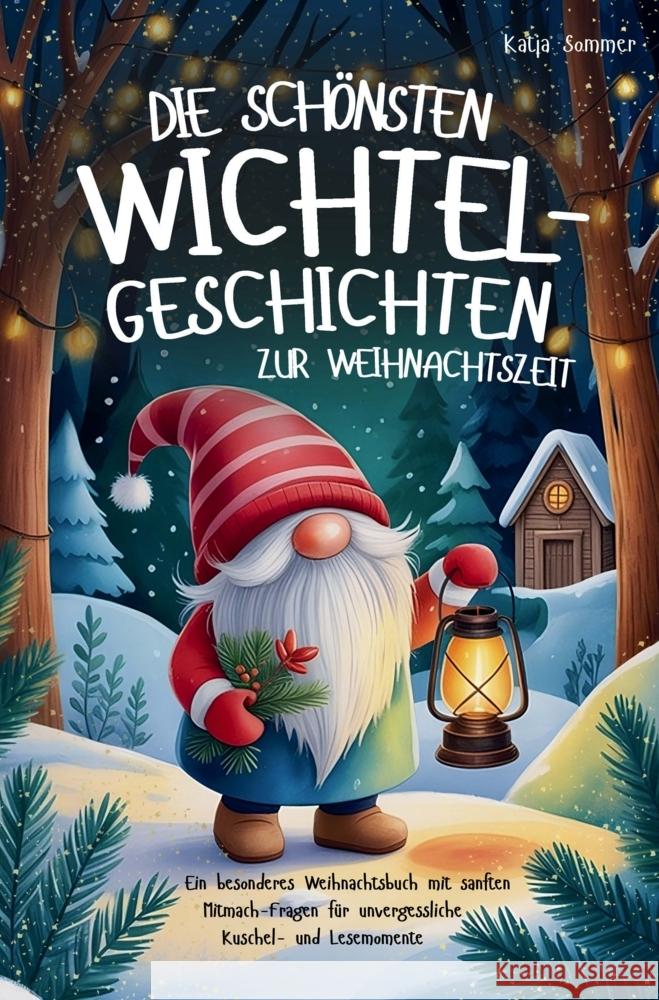 Die schönsten Wichtelgeschichten zur Weihnachtszeit - Ein wundervolles Weihnachtsbuch mit sanften Mitmach-Fragen für unvergessliche Lesemomente Katja Sommer 9789403831497
