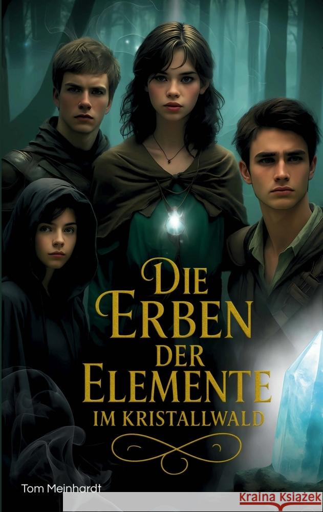 Die Erben der Elemente im Kristallwald Meinhardt, Tom 9789403831671