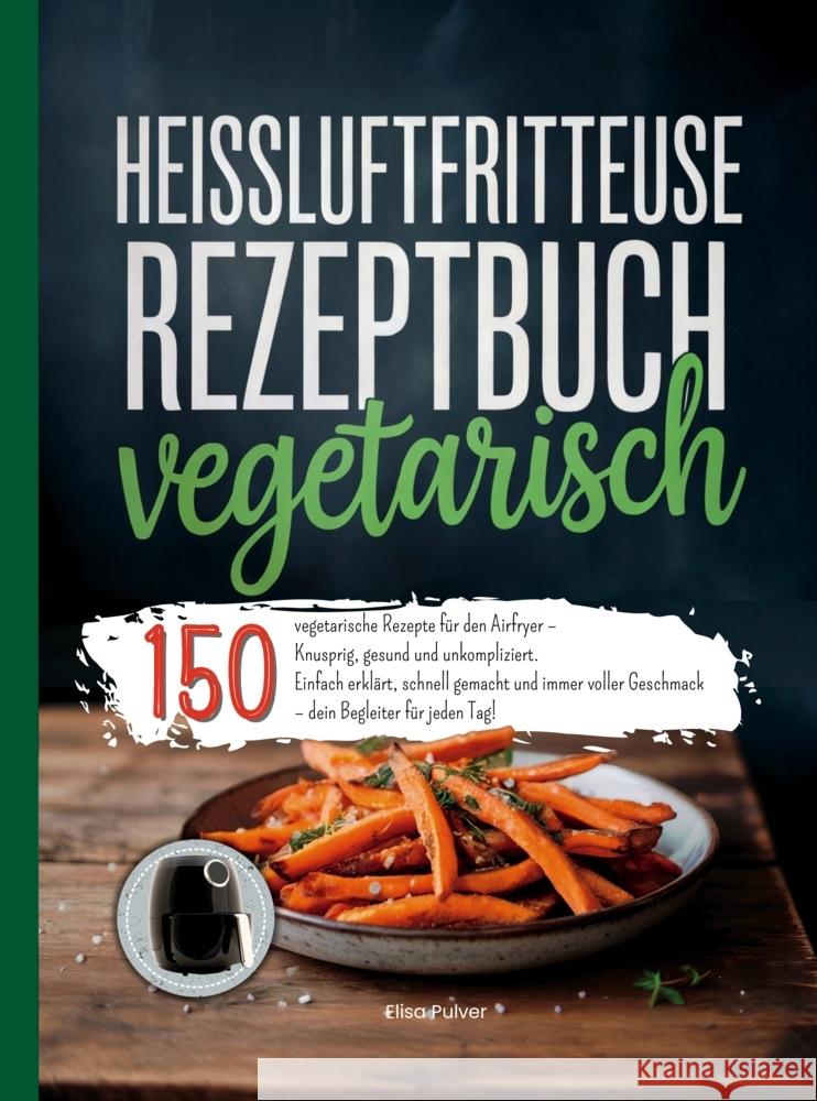 Heißluftfritteuse Rezeptbuch Vegetarisch Pulver, Elisa 9789403832050 Bookmundo