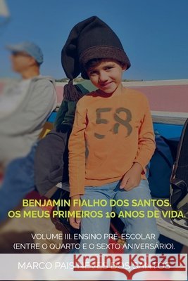 Benjamin Fialho dos Santos. Os meus primeiros 10 anos de vida. Santos, Marco Pais Neves dos 9789403844855