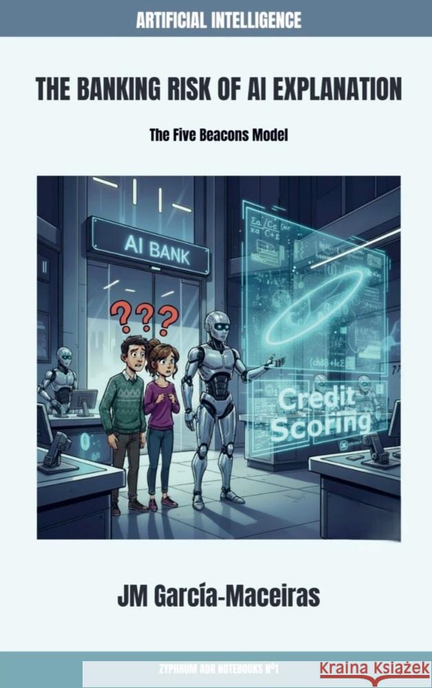 The Banking Risk of AI Explanation García Maceiras, Julio-Marcos 9789403845760