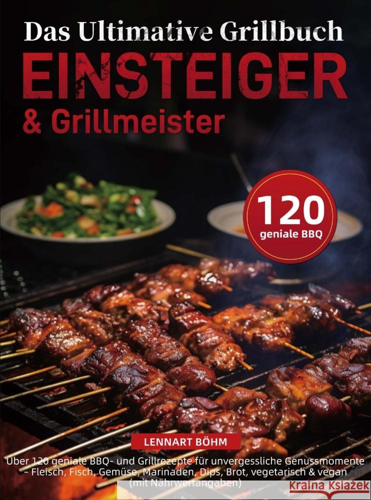 Das Ultimative Grillbuch für Einsteiger & Grillmeister Böhm, Lennart 9789403846095