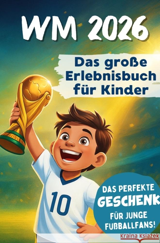WM 2026 Erlebnisbuch für Kinder | Das Mitmach-Fußballbuch mit Rätseln, Stars & Rekorden Keller, Jonas 9789403847191 Horizon Books
