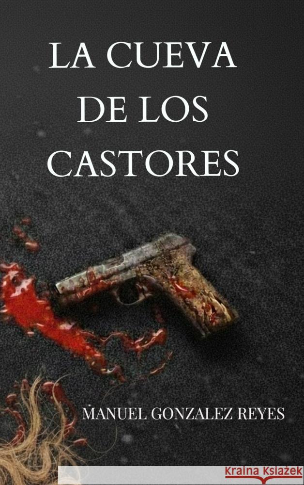 LA CUEVA DE LOS CASTORES Gonzalez Reyes, Manuel 9789403865065