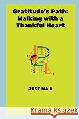 Gratitude's Path: Walking with a Thankful Heart Justina A 9789408196041