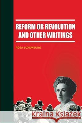 Reform or Revolution and Other Writings Rosa Luxemburg 9789414792909 Ls Press