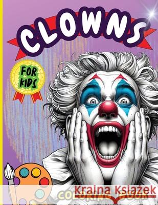 Clowns Coloring Book For Kids: An Clowns Coloring Book with Fun Easy, Amusement, Stress Relieving & much more For Men, Girls, Boys, Teens, kids & Tod Peter 9789418168533