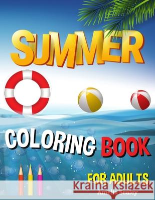 Summer Coloring Book for Adults: Summer Adult Coloring Book, Relaxing Beach Vacation Scenes, Peaceful Ocean Landscapes Amelia Sealey 9789421760175 Amelia Sealey