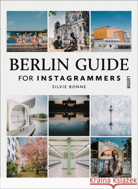 Berlin Guide for Instagrammers Silvie Bonne 9789460582745